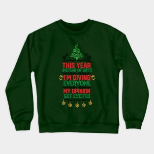 christmas funny - This Year Instead of Gifts I M Giving Everyone My Opinion Crewneck Sweatshirt